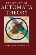 Elements of Automata Theory di Jacques Sakarovitch edito da Cambridge University Press