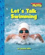 Let's Talk Swimming (Scholastic News Nonfiction Readers: Sports Talk) di Amanda Miller edito da Scholastic Inc.