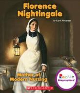 Florence Nightingale: Mother of Modern Nursing (Rookie Biographies) di Carol Alexander edito da CHILDRENS PR