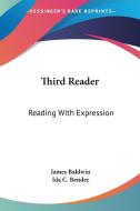 Third Reader: Reading with Expression di James Baldwin, Ida C. Bender edito da Kessinger Publishing