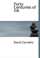 Forty Centuries Of Ink di David Carvalho edito da Bibliolife