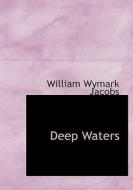 Deep Waters di William Wymark Jacobs edito da Bibliolife