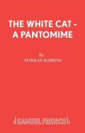 The White Cat - A Pantomime di Norman Robbins edito da Samuel French