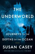 The Underworld: Journeys to the Depths of the Ocean di Susan Casey edito da RANDOM HOUSE LARGE PRINT