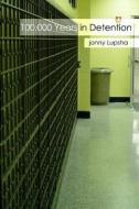 100,000 Years in Detention di Jonny T. Lupsha edito da Jonny Lupsha