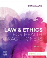 Law And Ethics For Health Practitioners di Sonia Allan edito da Elsevier Australia