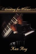 Looking for Mozart di Ken Roy edito da AUTHORHOUSE