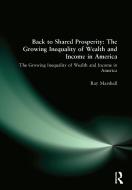 Back to Shared Prosperity: The Growing Inequality of Wealth and Income in America di Ray Marshall edito da Taylor & Francis Ltd