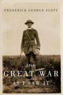 The Great War as I Saw It di Frederick George Scott, Mark G. McGowan edito da McGill-Queen's University Press