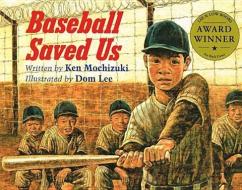 Baseball Saved Us di Ken Mochizuki edito da PERFECTION LEARNING CORP