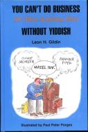 You Can't Do Business (or Most Anything Else) Without Yiddish: 20th Anniversary Edition di Leon Gildin edito da HIPPOCRENE BOOKS