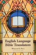 English Language Bible Translators di William E. Paul edito da McFarland & Company