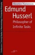 Edmund Husserl: Philosopher of Infinite Tasks di Maurice Natanson edito da NORTHWESTERN UNIV PR