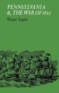 Pennsylvania and the War of 1812 di Victor Sapio edito da University Press of Kentucky