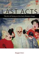 Last Acts di Maggie Vinter edito da Fordham University Press