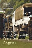 Congo: Securing Peace, Sustaining Progress di Anthony W. Gambino edito da COUNCIL FOREIGN RELATIONS