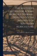 THE SOUTHERN CULTIVATOR, A SEMI-MONTHLY di ANONYMOUS edito da LIGHTNING SOURCE UK LTD