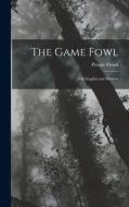 The Game Fowl: Old English and Modern di Pringle Proud edito da LEGARE STREET PR