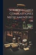 Scribonii Largi Compositiones Medicamentorum di Scribonius Largus, Knenlein edito da LEGARE STREET PR