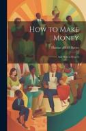 How to Make Money: And How to Keep It di Thomas Alfred Davies edito da LEGARE STREET PR