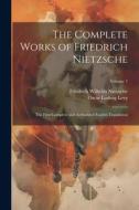 The Complete Works of Friedrich Nietzsche: The First Complete and Authorized English Translation; Volume 7 di Friedrich Wilhelm Nietzsche, Oscar Ludwig Levy edito da LEGARE STREET PR