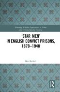 'Star Men' In English Convict Prisons, 1879-1948 di Ben Bethell edito da Taylor & Francis Ltd