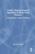 Using A Person-Centred Approach In Early Years Practice And Care di Amanda Norman edito da Taylor & Francis Ltd