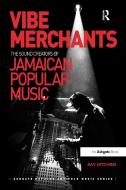 Vibe Merchants: The Sound Creators of Jamaican Popular Music di Ray Hitchins edito da Taylor & Francis