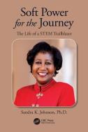 Soft Power For The Journey di Sandra K. Johnson edito da Taylor & Francis Ltd