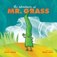 The Adventures of Mr. Grass di Jamie Godin edito da FriesenPress
