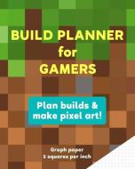 Build Planner for Gamers: Plan Builds and Make Pixel Art! di Kaizen Essentials edito da INDEPENDENTLY PUBLISHED