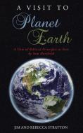 A VISIT TO PLANET EARTH: A VIEW OF BIBLI di JIM STRATTON edito da LIGHTNING SOURCE UK LTD
