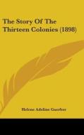 The Story of the Thirteen Colonies (1898) di Helene Adeline Guerber edito da Kessinger Publishing
