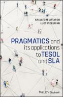 Pragmatics And Its Applications To TESOL And SLA di Salvatore Attardo, Lucy Pickering edito da John Wiley And Sons Ltd
