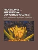 Proceedings International Convention Volume 33 di Young Men Committee edito da Rarebooksclub.com