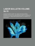 Labor Bulletin Volume 56-70 di Massachusetts Dept Statistics edito da Rarebooksclub.com