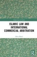 Islamic Law and International Commercial Arbitration di Maria Bhatti edito da Taylor & Francis Ltd
