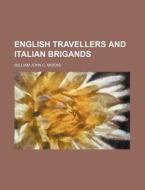 English Travellers And Italian Brigands di William John C. Moens edito da General Books Llc