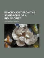 Psychology From The Standpoint Of A Behaviorist di John Broadus Watson edito da General Books Llc