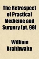 The Retrospect Of Practical Medicine And di William Braithwaite edito da General Books