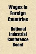 Wages In Foreign Countries di National Industrial Conference Board edito da General Books