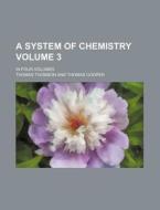 A System of Chemistry Volume 3; In Four Volumes di Thomas Thomson edito da Rarebooksclub.com