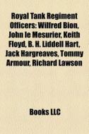 Royal Tank Regiment Officers: Wilfred Bi di Books Llc edito da Books LLC, Wiki Series