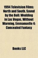 North And South, Saved By The Bell: Wedding In Las Vegas, Without Warning, Emmanuelle 4: Concealed Fantasy di Source Wikipedia edito da General Books Llc