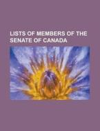 Lists Of Members Of The Senate Of Canada di Books Llc edito da Books LLC, Wiki Series