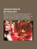 Aegean Sea In Mythology: Aeginetan Mytho di Books Llc edito da Books LLC, Wiki Series