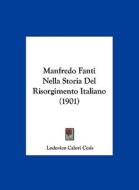 Manfredo Fanti Nella Storia del Risorgimento Italiano (1901) di Lodovico Calori Cesis edito da Kessinger Publishing