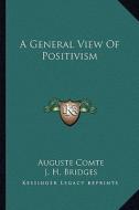 A General View of Positivism di Auguste Comte edito da Kessinger Publishing