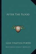 After the Flood di Gene Stratton-Porter edito da Kessinger Publishing