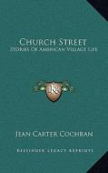 Church Street: Stories of American Village Life di Jean Carter Cochran edito da Kessinger Publishing